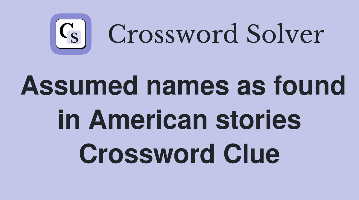 Assumed names as found in American stories Crossword Clue