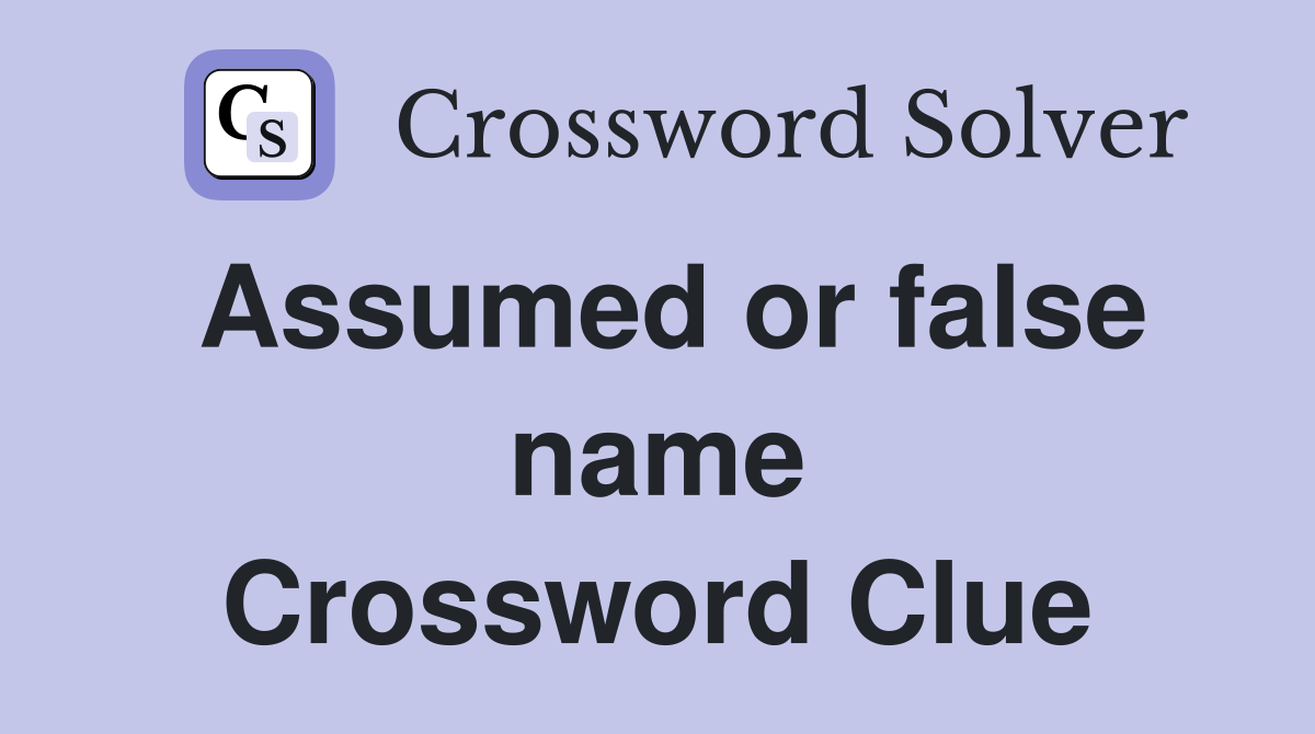 Assumed or false name Crossword Clue
