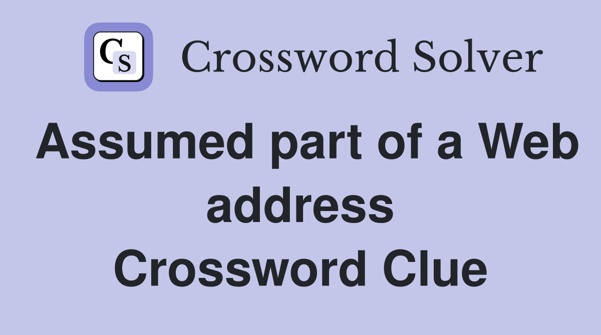 Assumed part of a Web address Crossword Clue