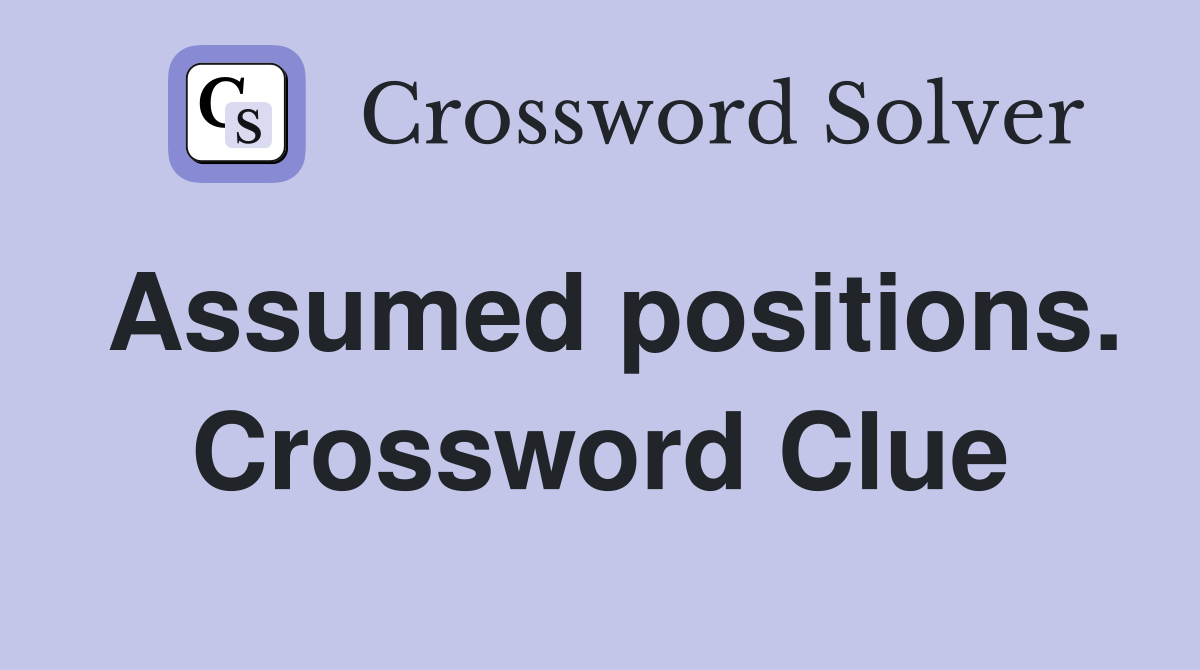 Assumed positions. Crossword Clue
