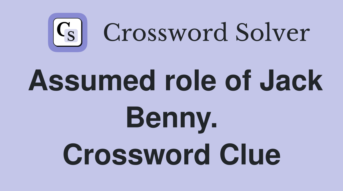 Assumed role of Jack Benny. Crossword Clue