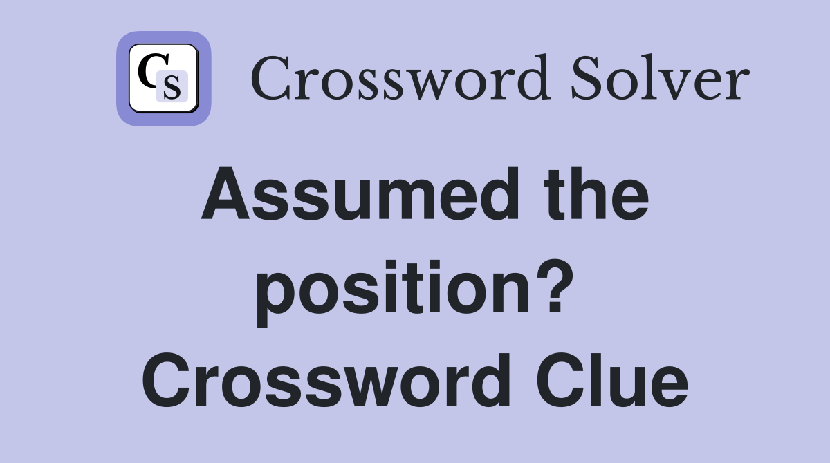 Assumed the position? Crossword Clue
