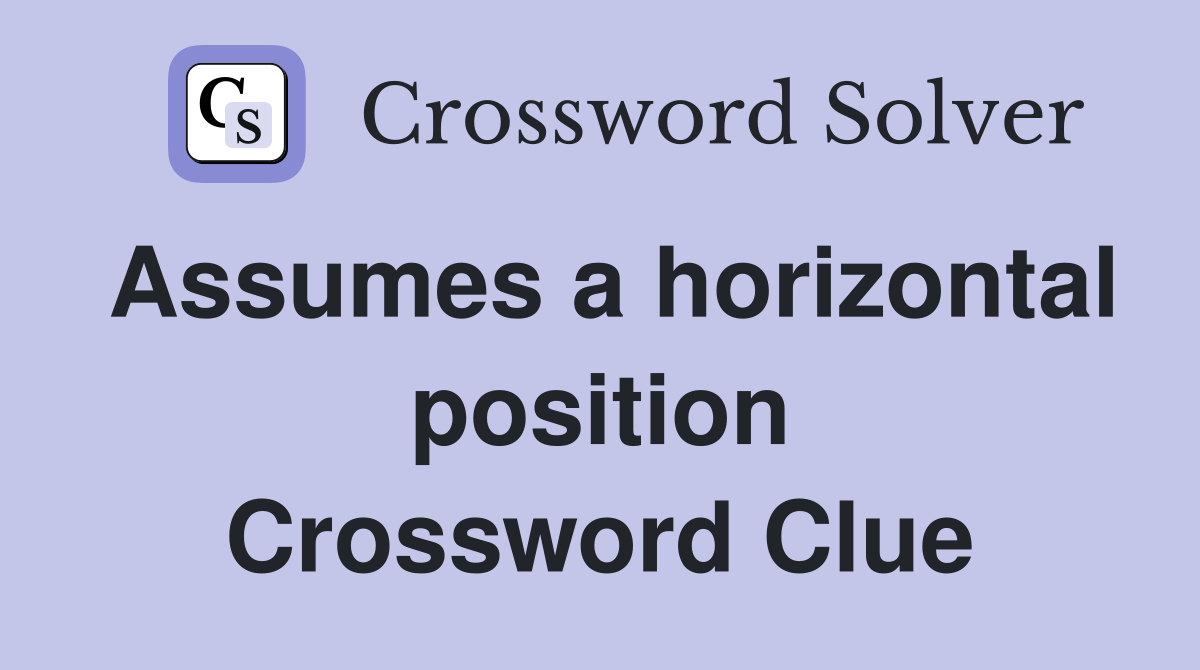 Assumes a horizontal position Crossword Clue