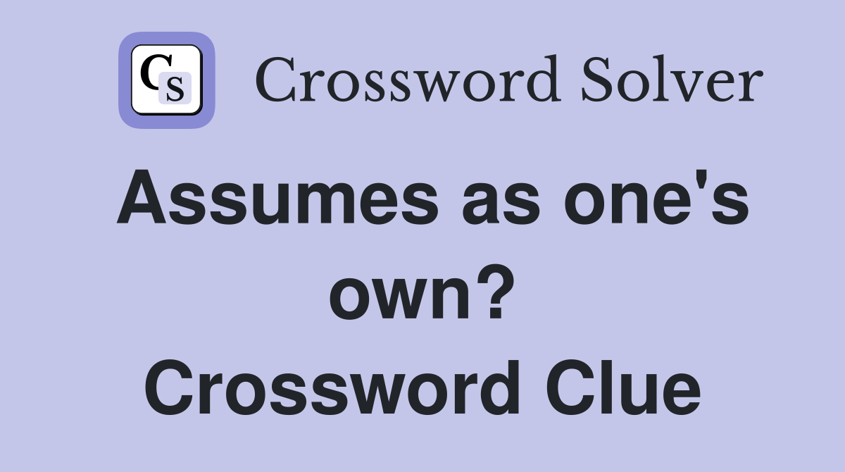Assumes as one's own? Crossword Clue