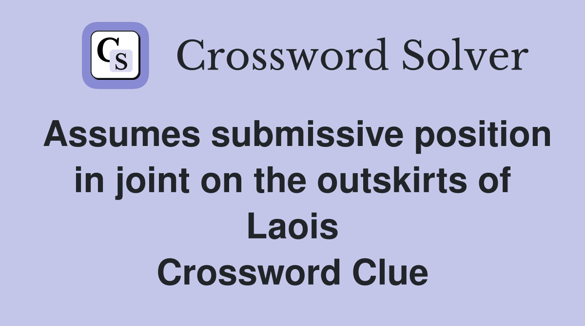 Assumes submissive position in joint on the outskirts of Laois Crossword Clue