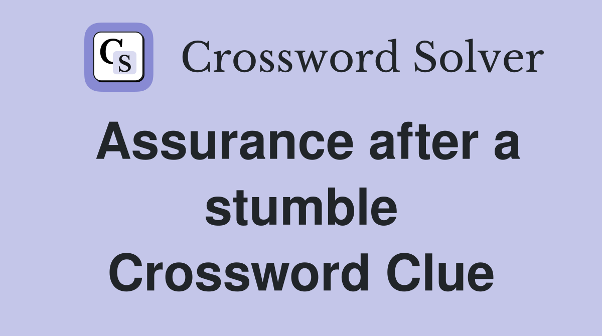 Assurance after a stumble Crossword Clue