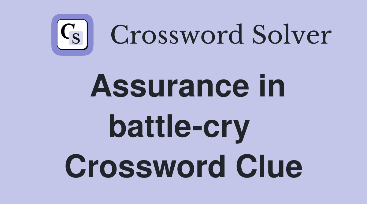 Assurance in battle-cry  Crossword Clue