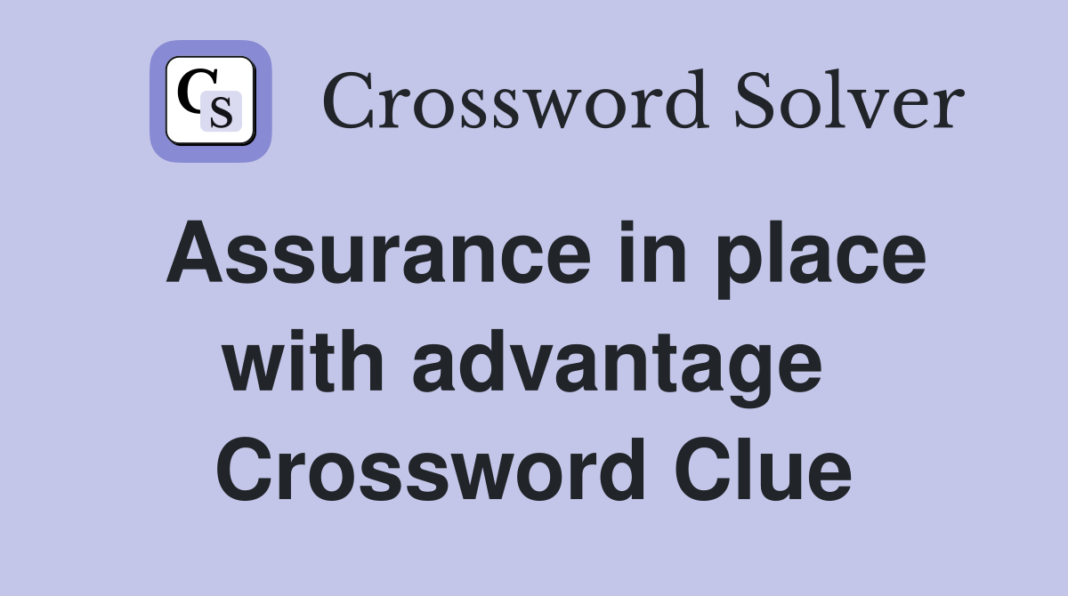 Assurance in place with advantage  Crossword Clue