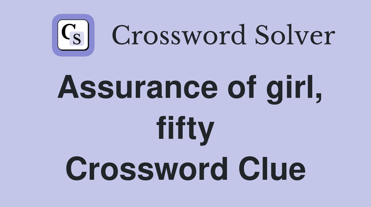Assurance of girl, fifty Crossword Clue
