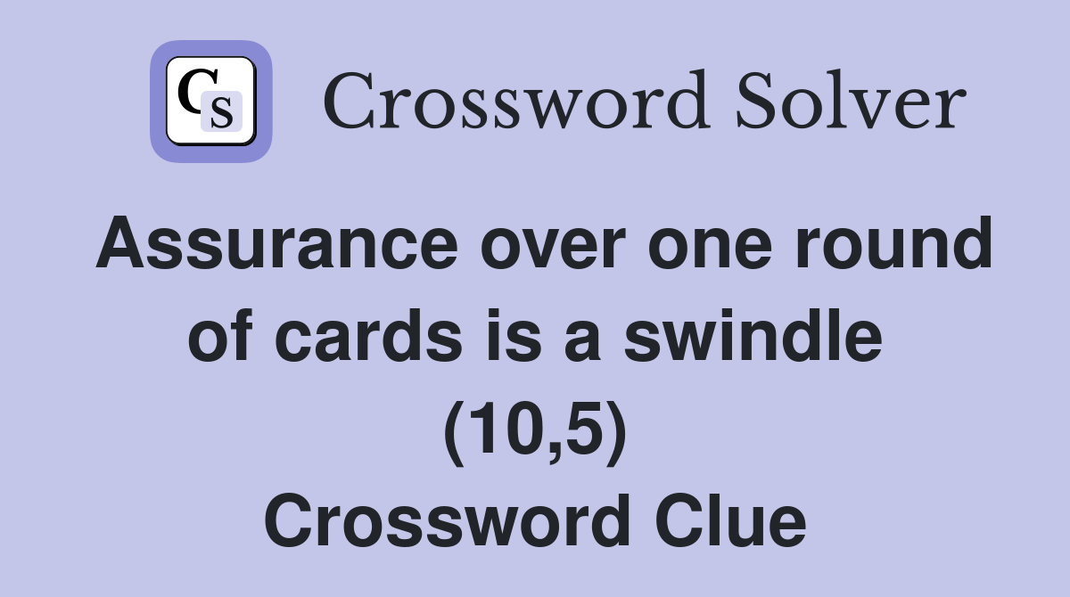 Assurance over one round of cards is a swindle (10,5) Crossword Clue