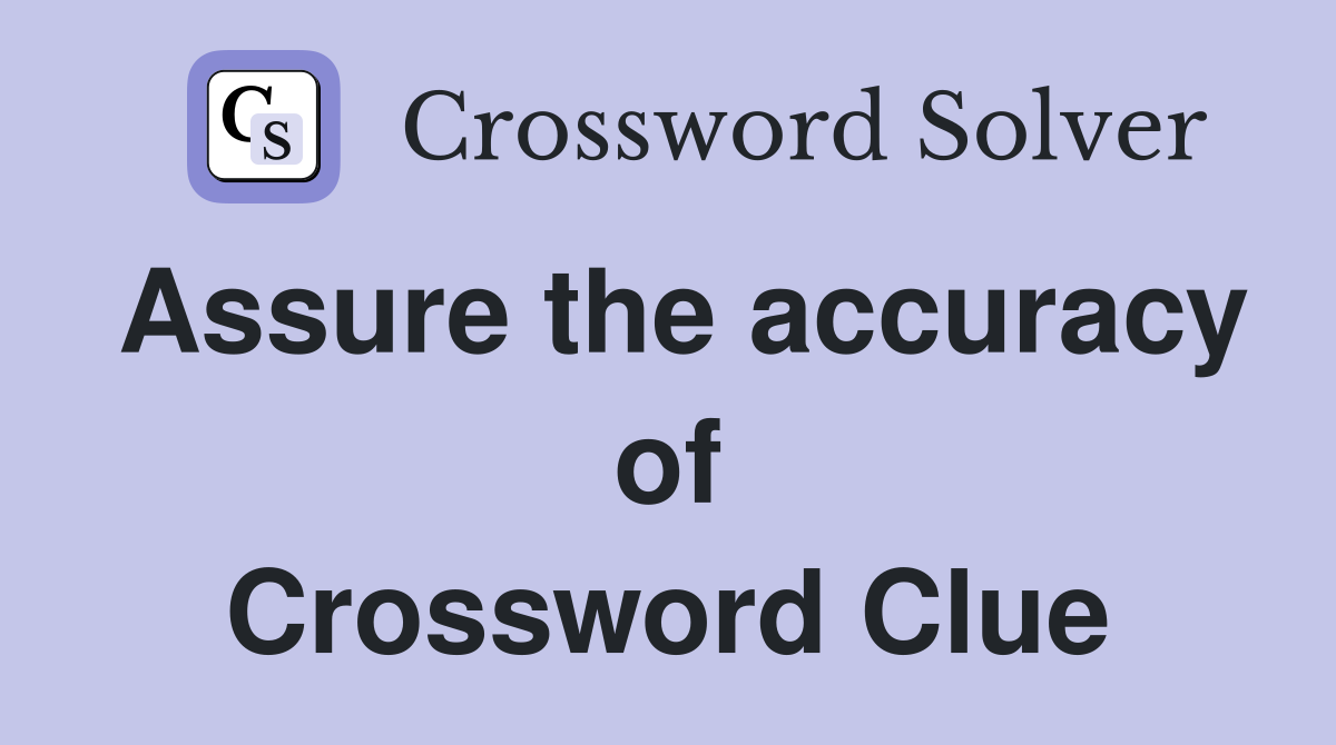 Assure the accuracy of Crossword Clue