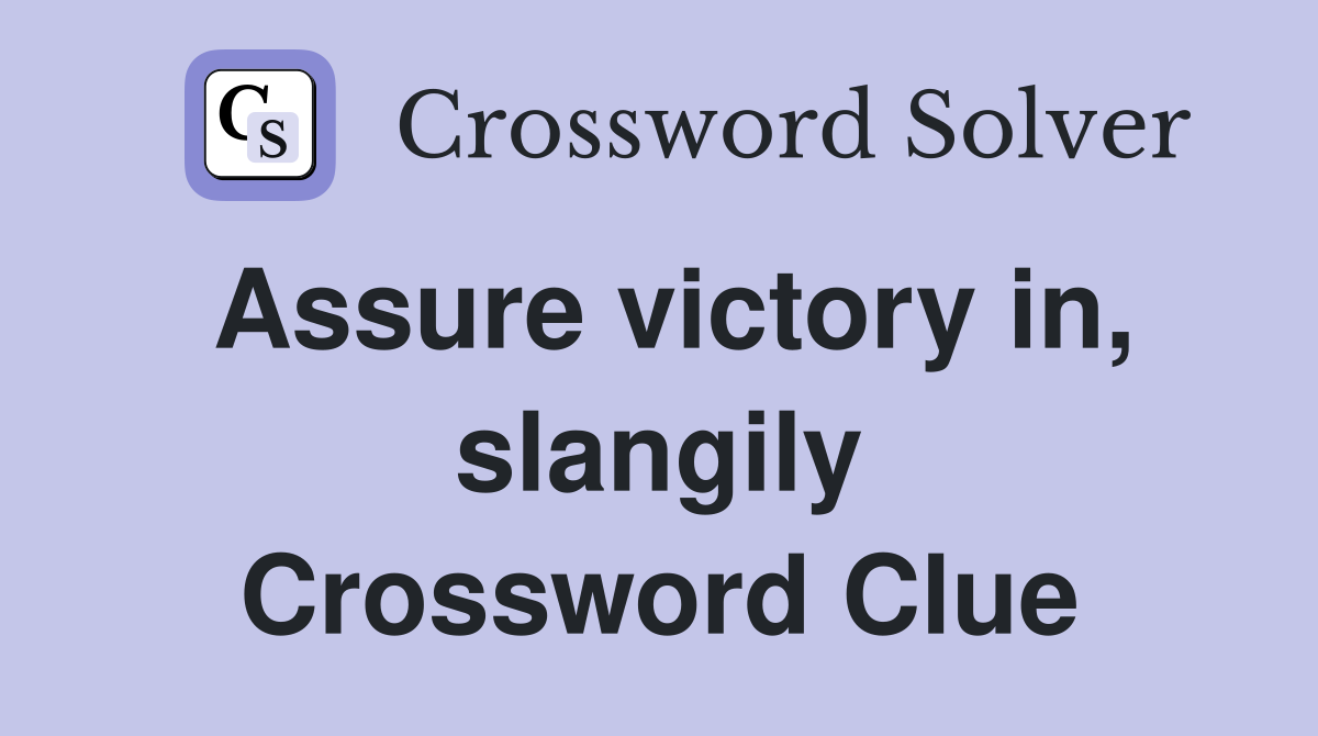 Assure victory in slangily Crossword Clue Answers Crossword Solver