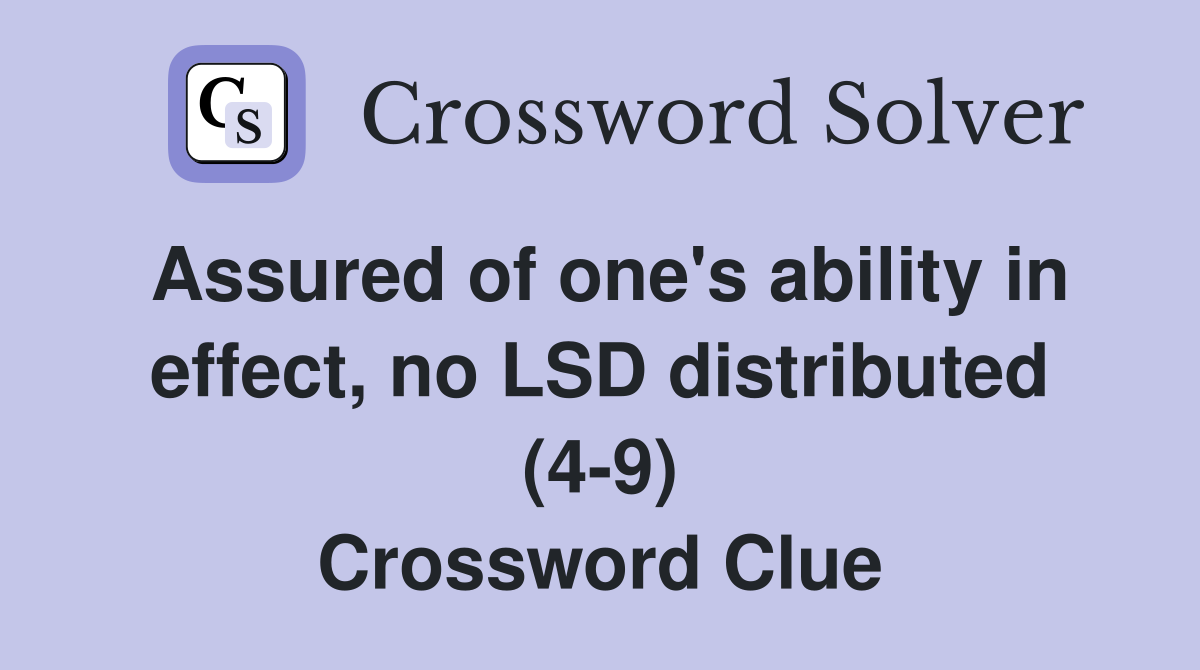 Assured of one's ability in effect, no LSD distributed (4-9) Crossword Clue