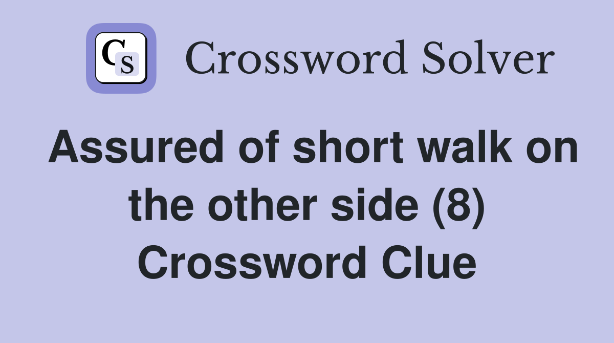 Assured of short walk on the other side (8) Crossword Clue