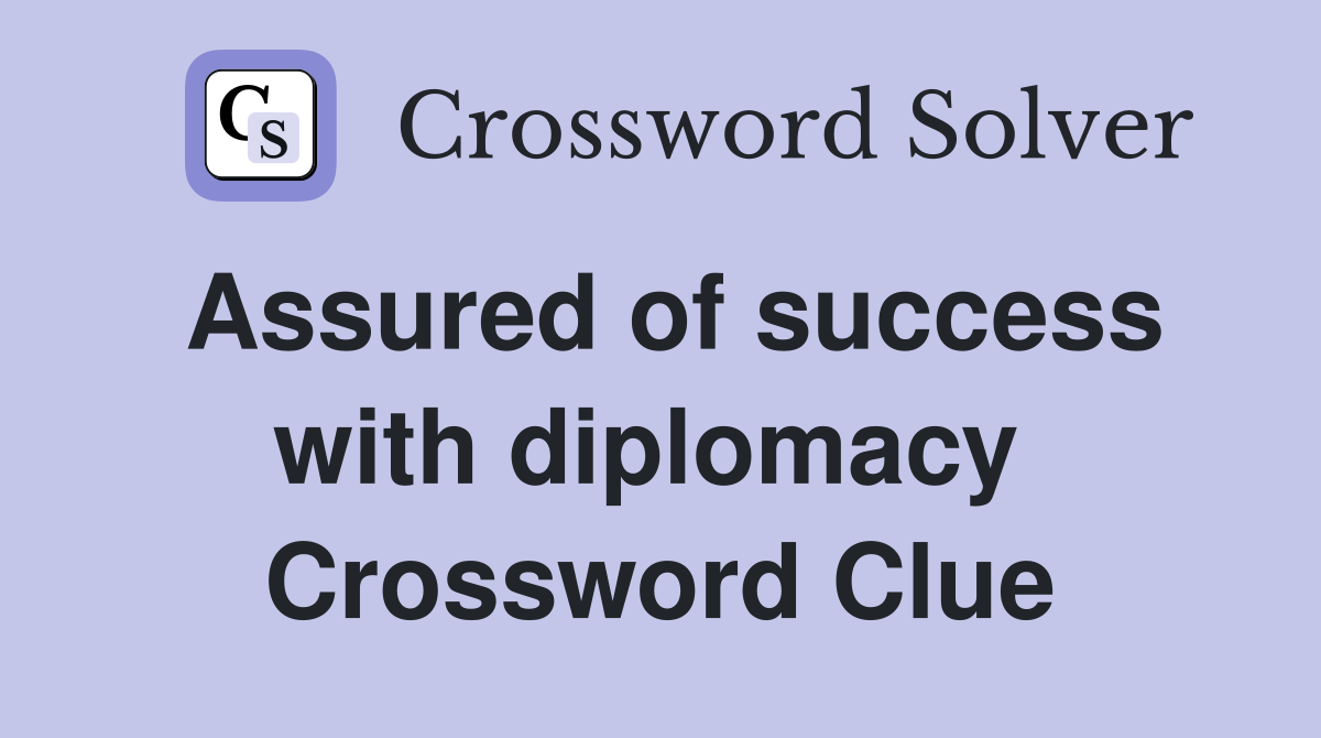 Assured of success with diplomacy  Crossword Clue