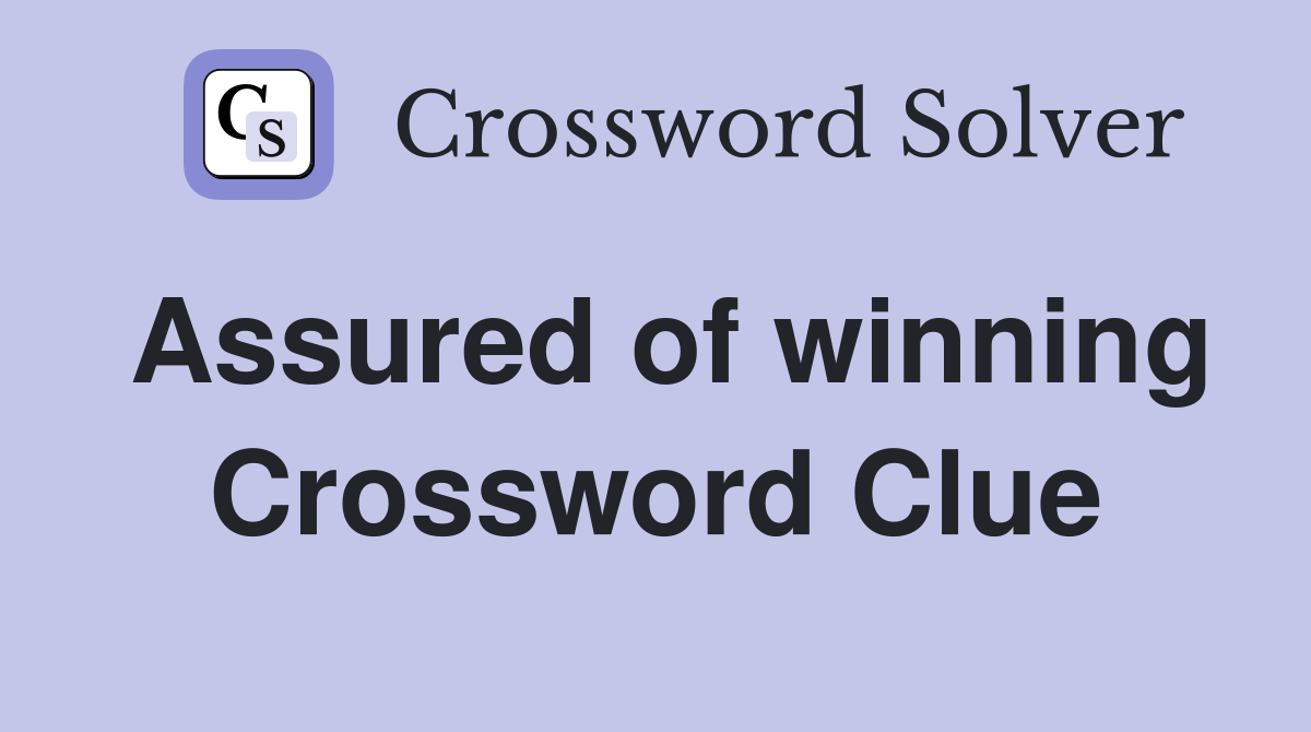 Assured of winning Crossword Clue