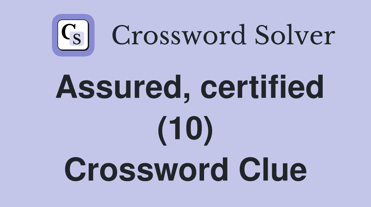 Assured, certified (10) Crossword Clue
