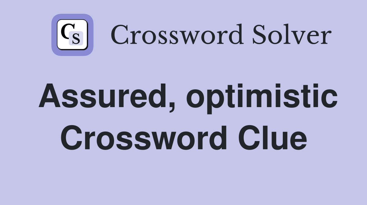 Assured, optimistic Crossword Clue