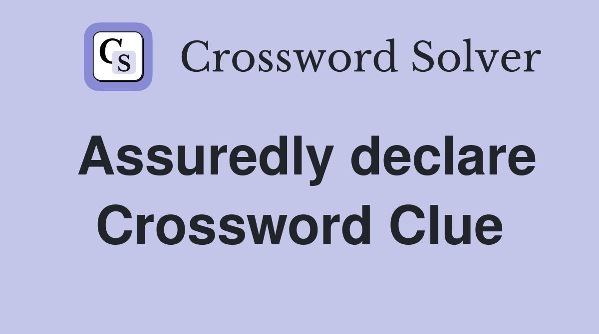 Assuredly declare Crossword Clue