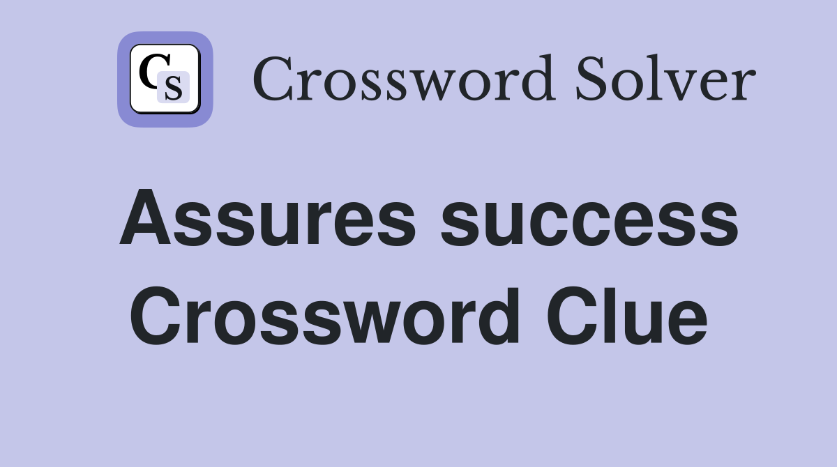 Assures success Crossword Clue
