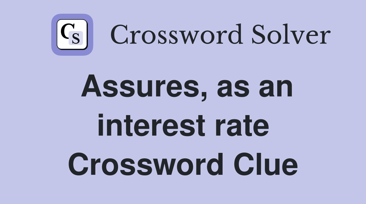 Assures, as an interest rate Crossword Clue