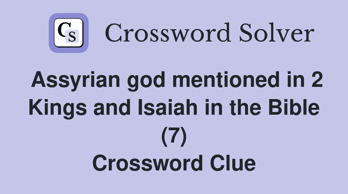 Assyrian god mentioned in 2 Kings and Isaiah in the Bible (7) Crossword Clue
