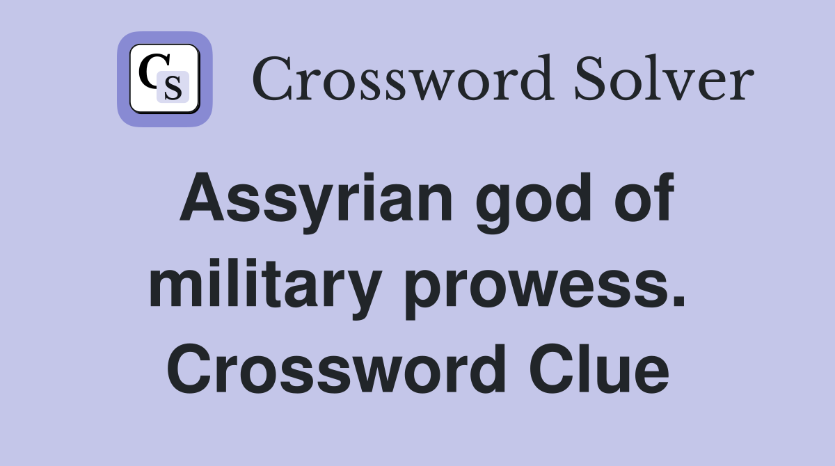 Assyrian god of military prowess. Crossword Clue