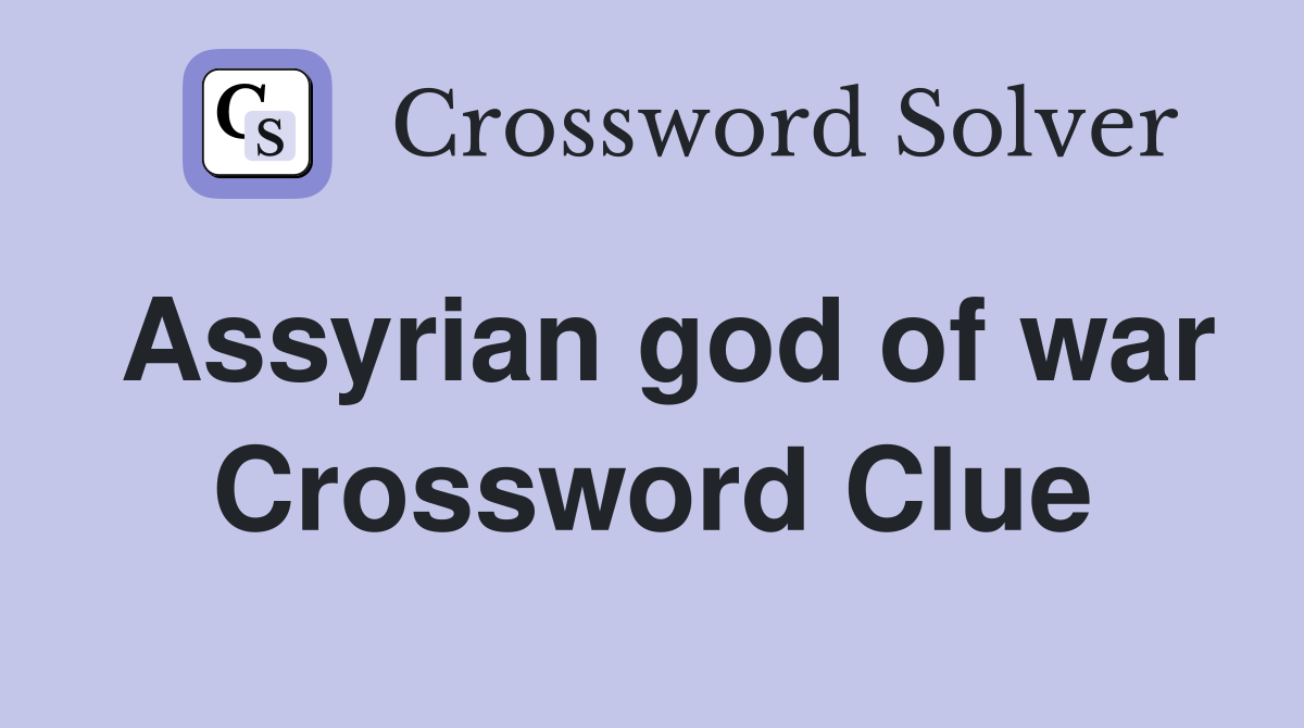 Assyrian god of war Crossword Clue