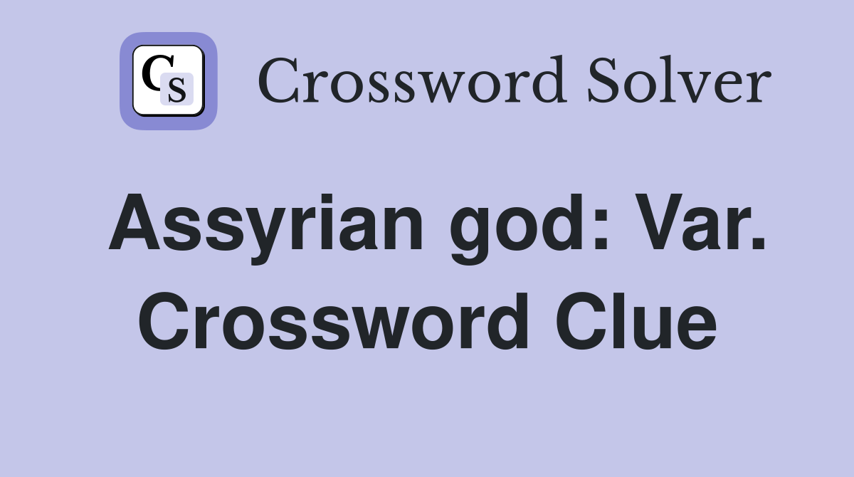 Assyrian god: Var. Crossword Clue