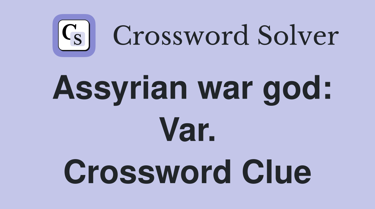 Assyrian war god: Var. Crossword Clue