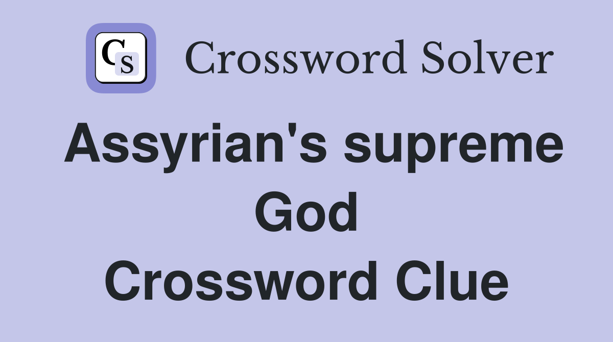 Assyrian's supreme God Crossword Clue