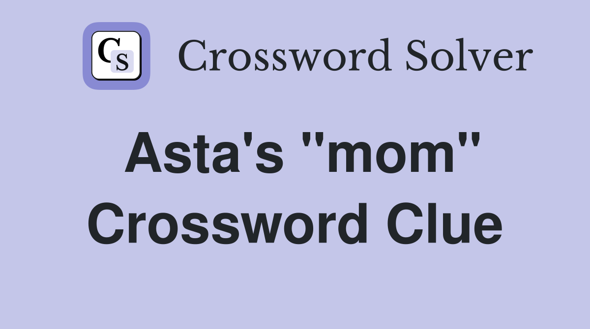 Asta's "mom" Crossword Clue