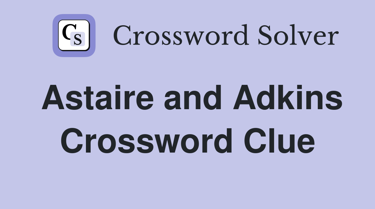 Astaire and Adkins Crossword Clue