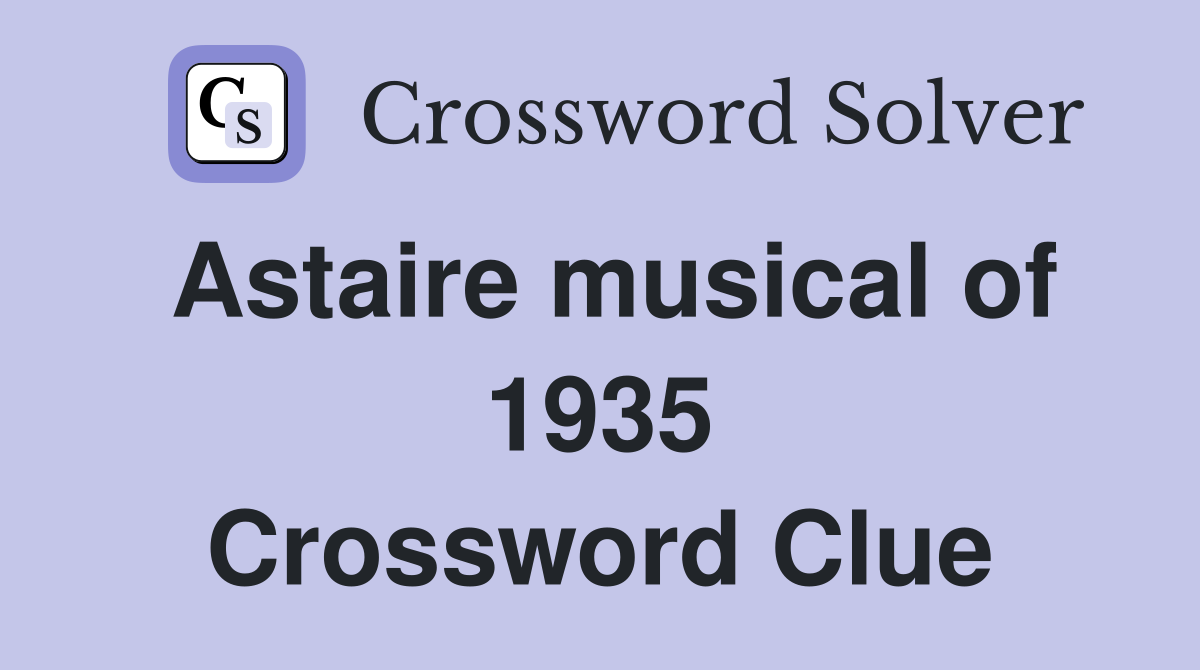 Astaire musical of 1935 Crossword Clue