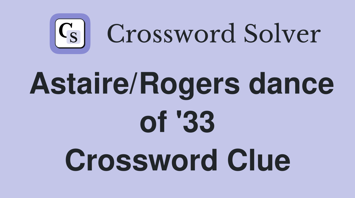 Astaire/Rogers dance of '33 Crossword Clue