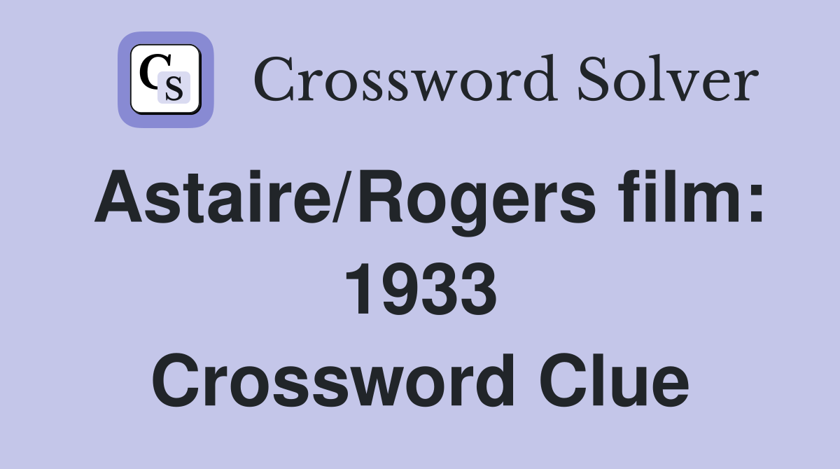 Astaire/Rogers film: 1933 Crossword Clue