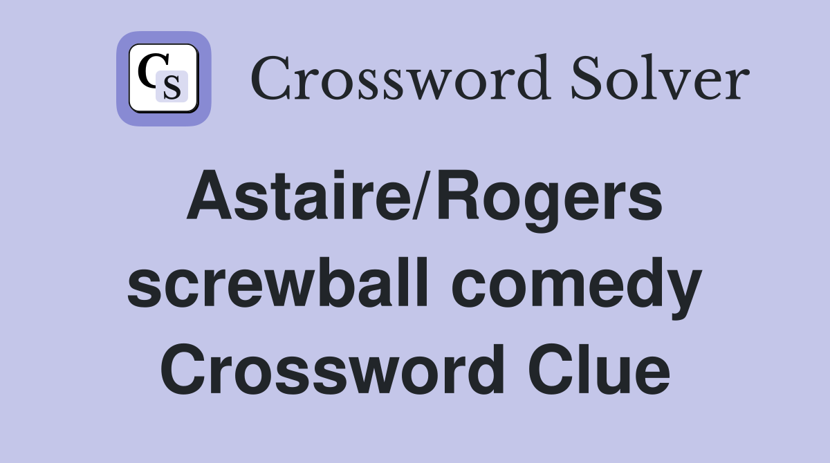 Astaire/Rogers screwball comedy Crossword Clue