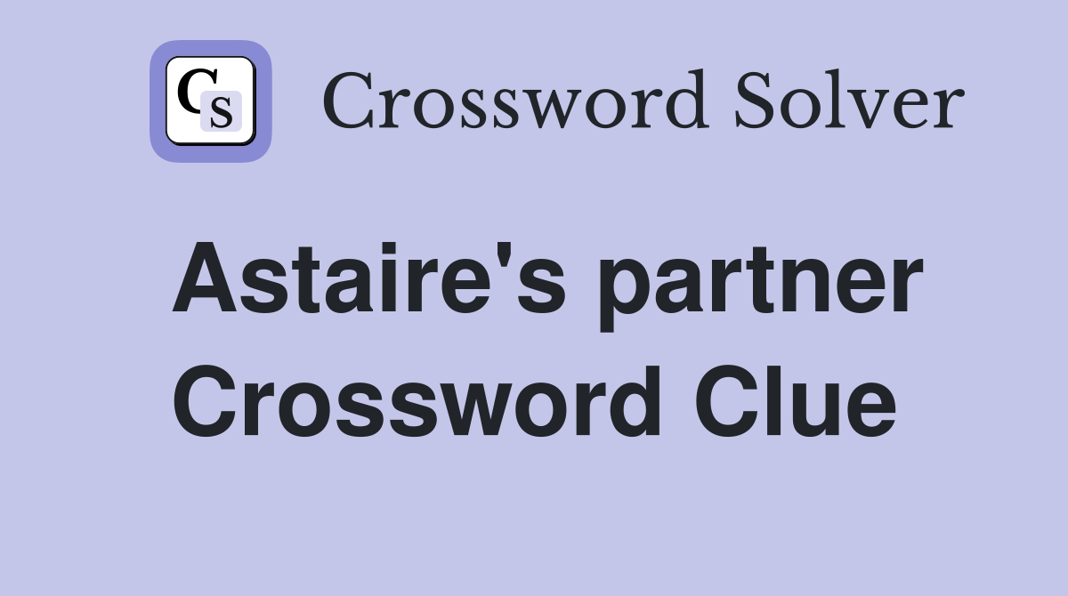 Astaire's partner Crossword Clue