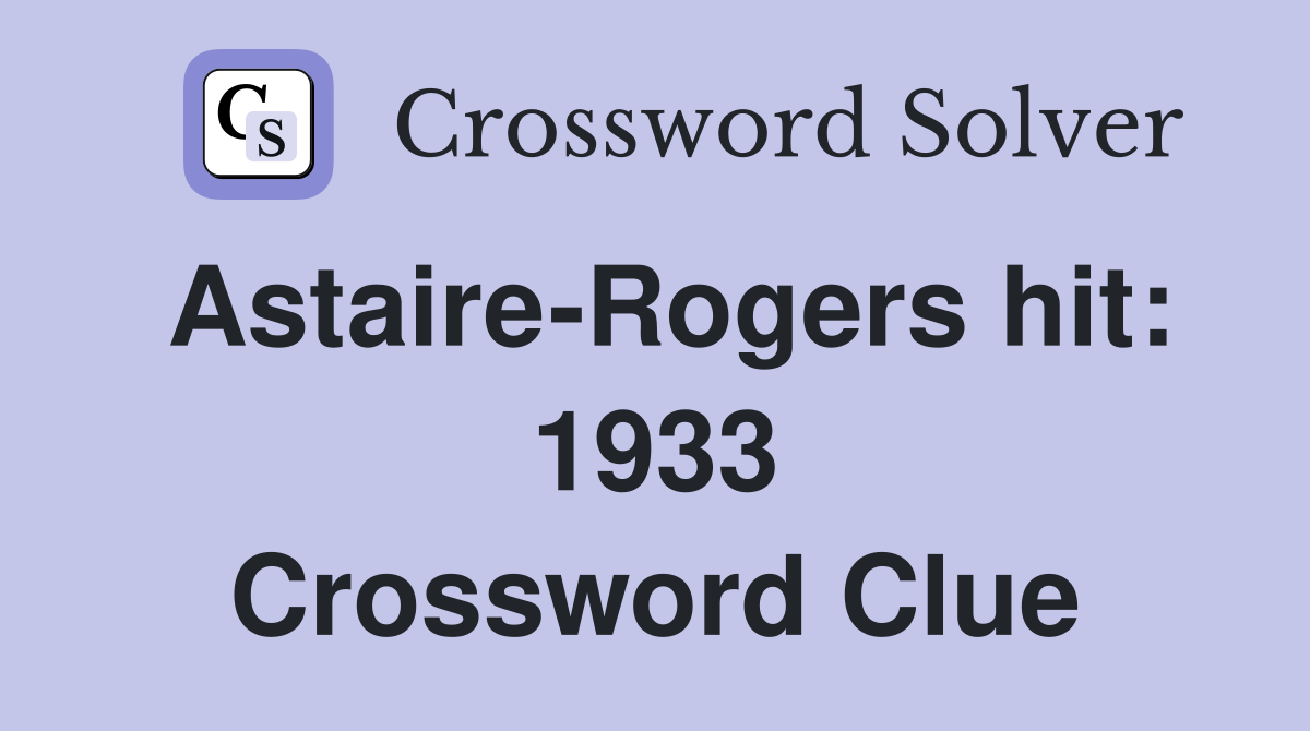 Astaire-Rogers hit: 1933 Crossword Clue