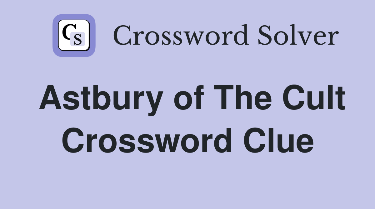 Astbury of The Cult Crossword Clue