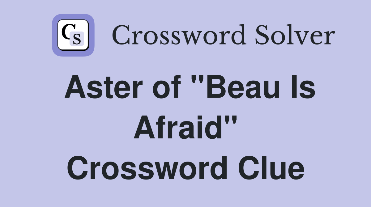 Aster of "Beau Is Afraid" Crossword Clue