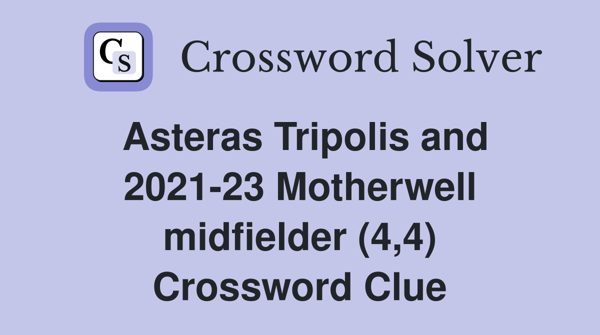 Asteras Tripolis and 2021-23 Motherwell midfielder (4,4) Crossword Clue