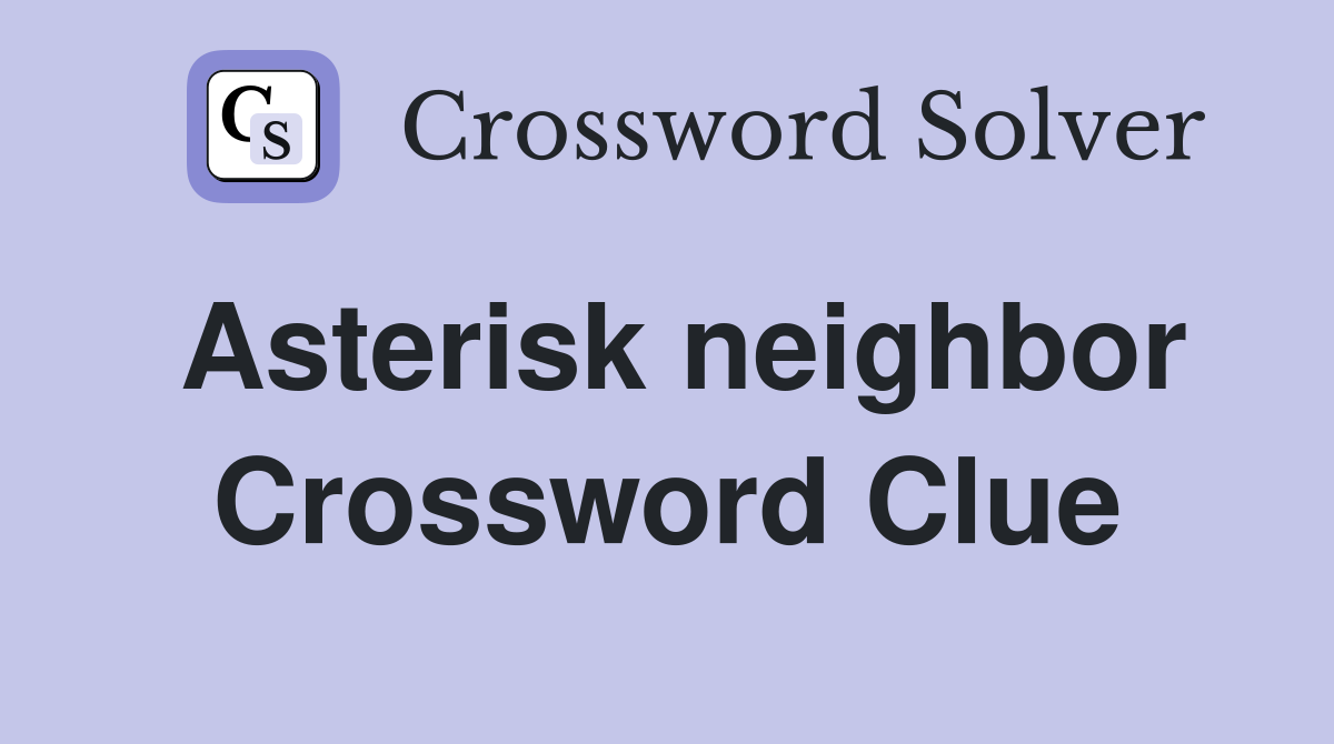 Asterisk neighbor Crossword Clue