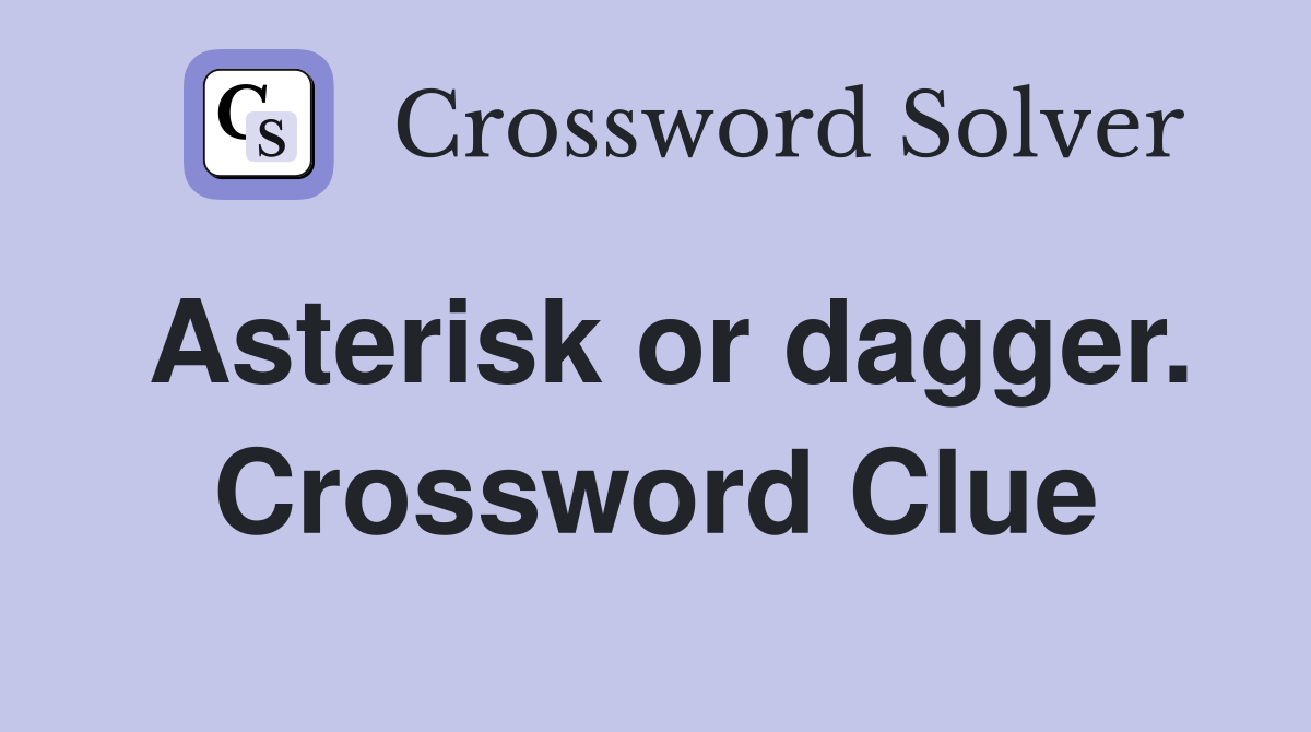 Asterisk or dagger. Crossword Clue