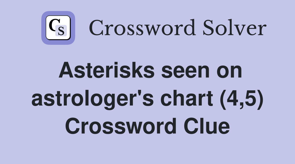 Asterisks seen on astrologer's chart (4,5) Crossword Clue