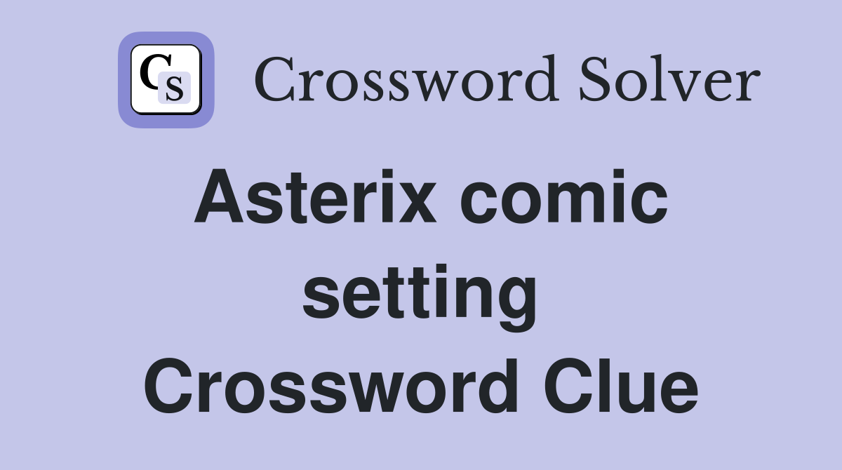Asterix comic setting Crossword Clue