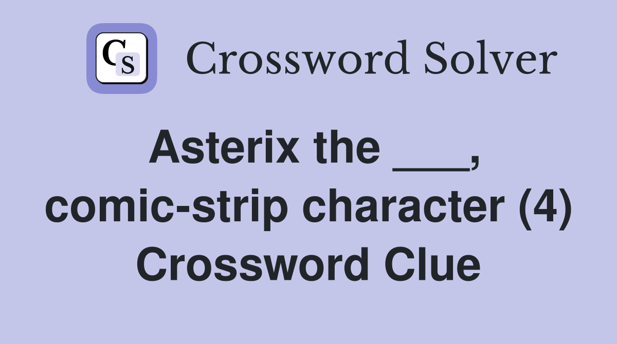 Asterix the ___, comic-strip character (4) Crossword Clue