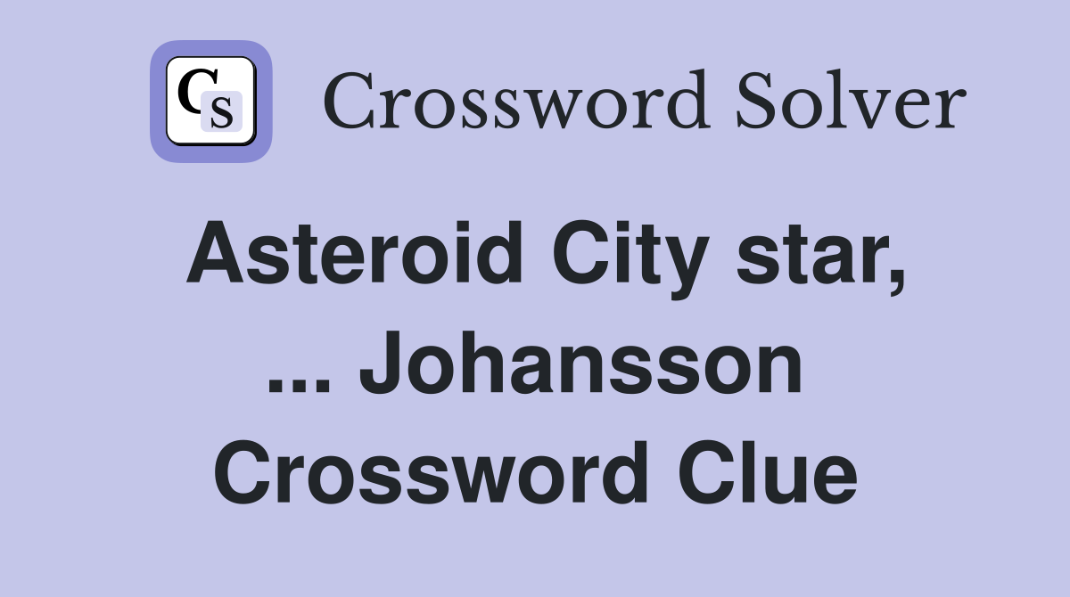 Asteroid City star, ... Johansson Crossword Clue