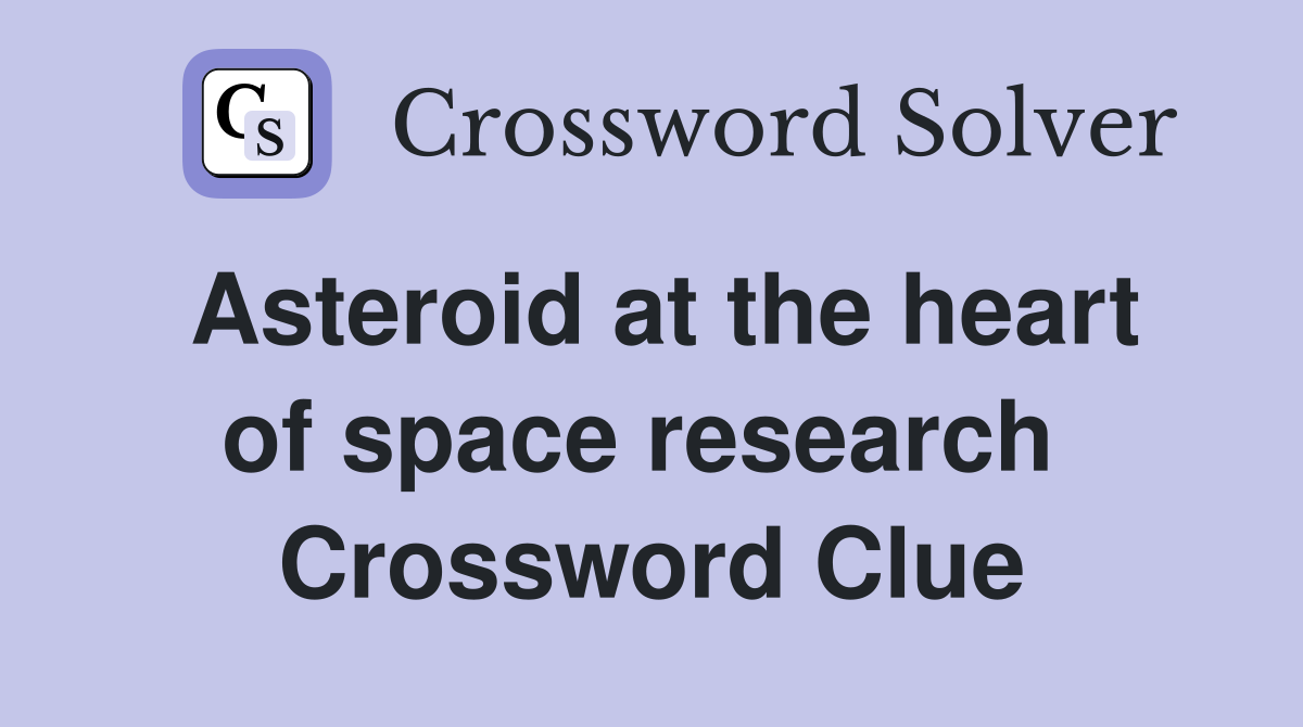 Asteroid at the heart of space research  Crossword Clue