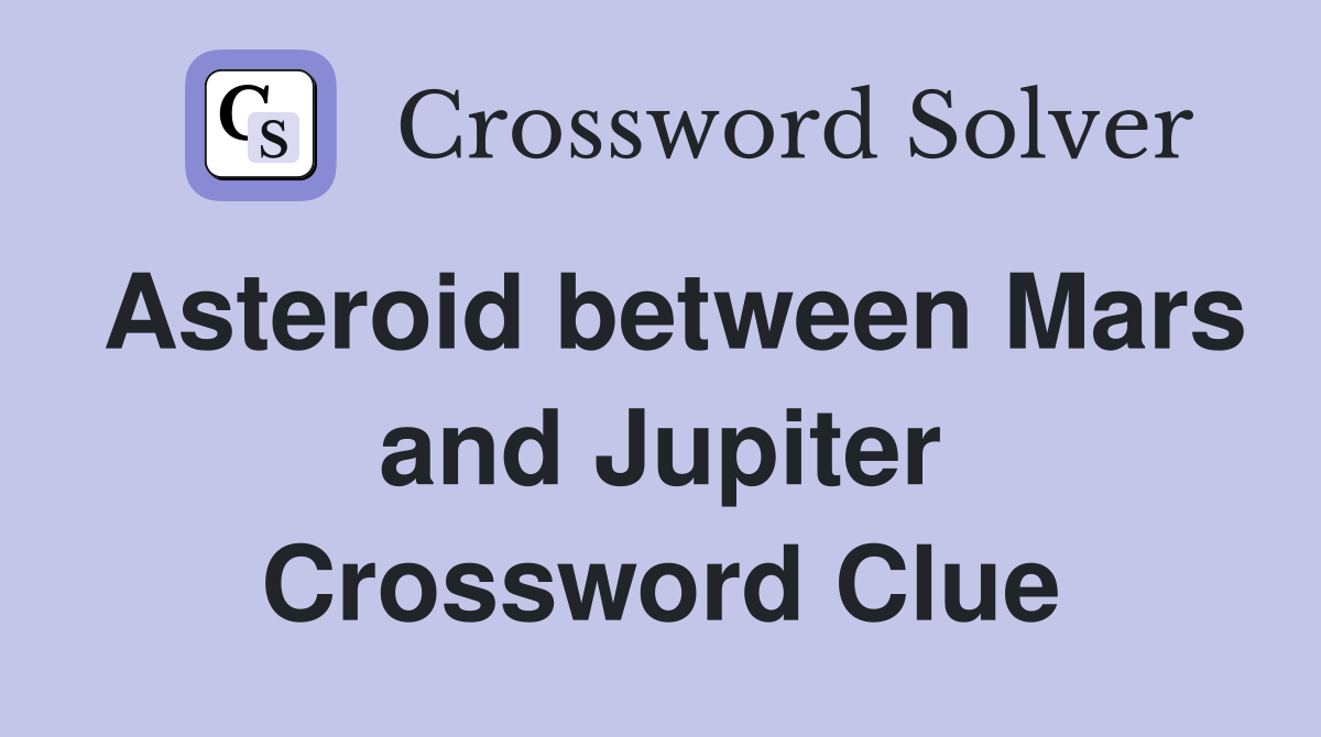 Asteroid between Mars and Jupiter Crossword Clue